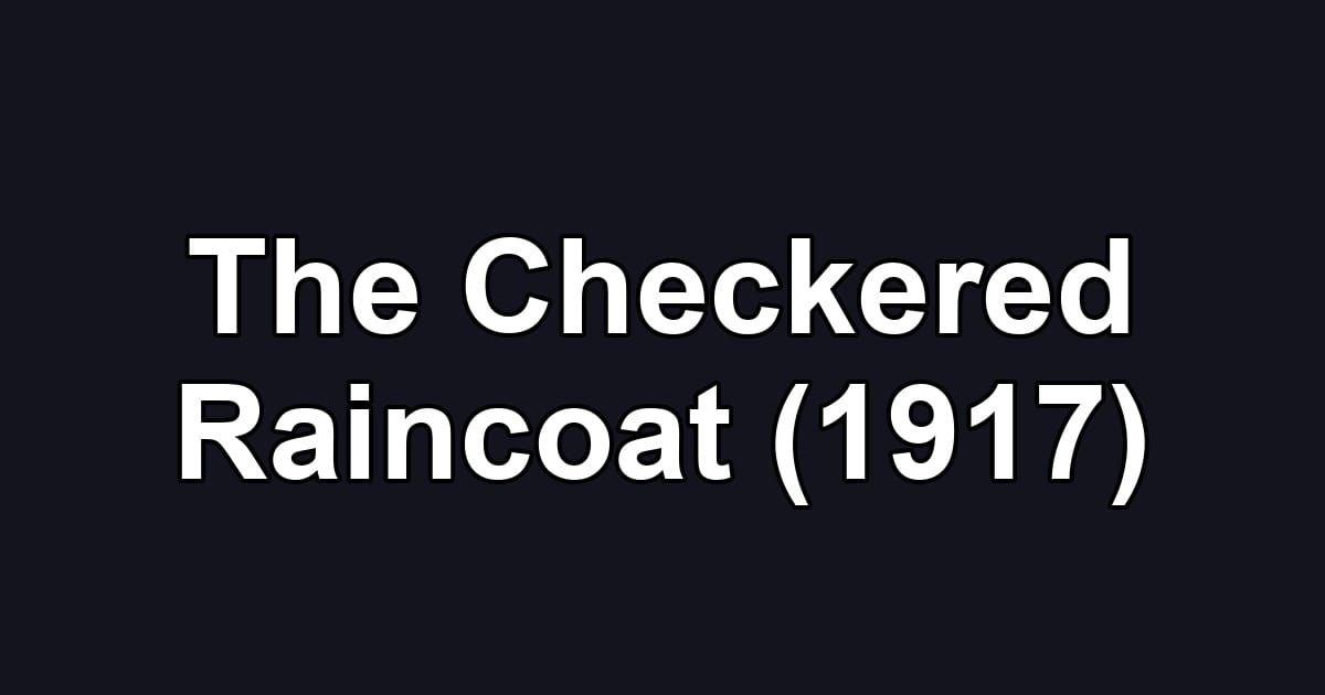 The Checkered Raincoat (1917)