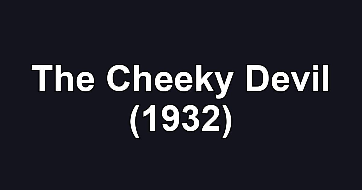 The Cheeky Devil (1932)