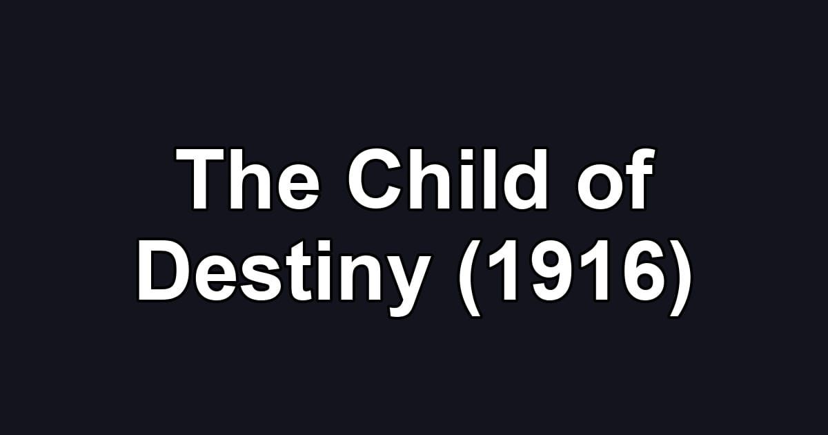 The Child of Destiny (1916)