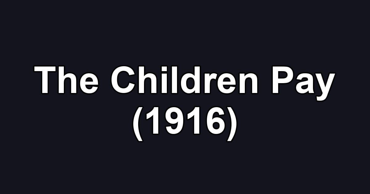 The Children Pay (1916)