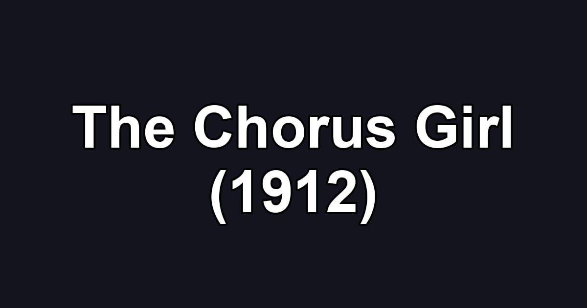 The Chorus Girl (1912)