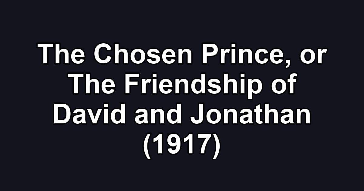 The Chosen Prince, or The Friendship of David and Jonathan (1917)