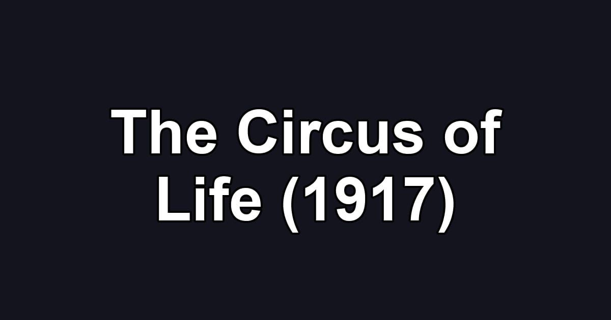 The Circus of Life (1917)