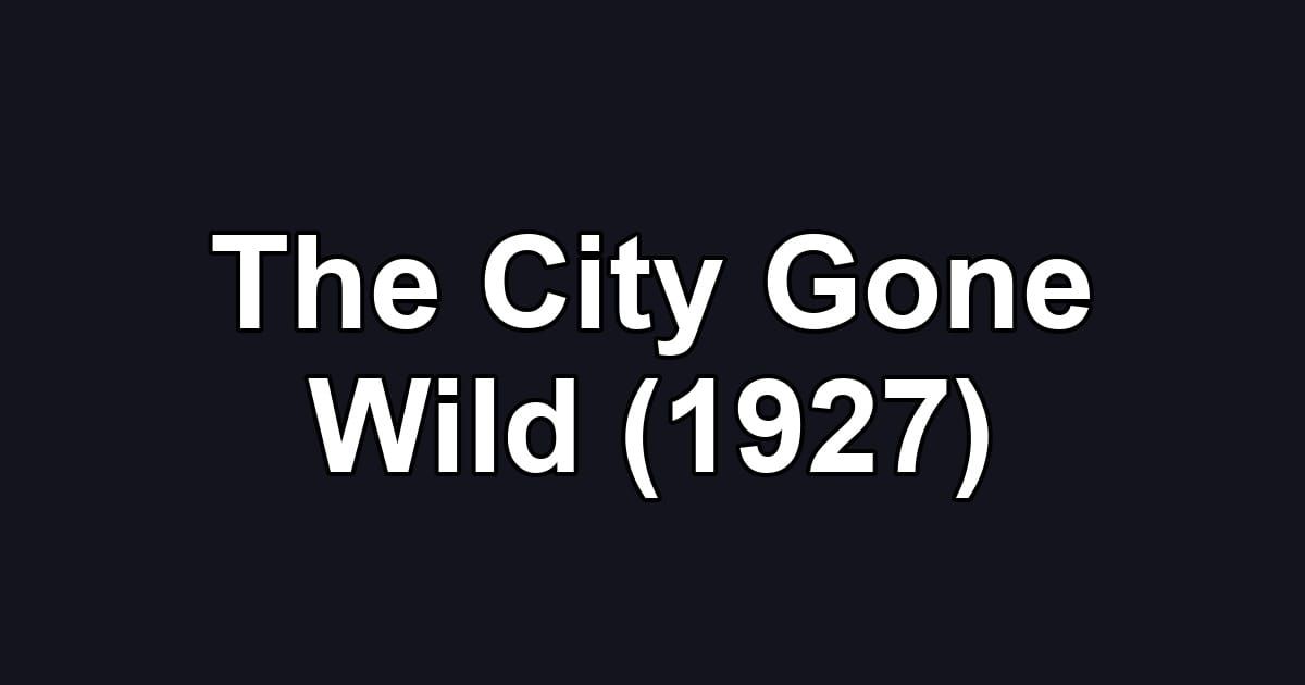 The City Gone Wild (1927)