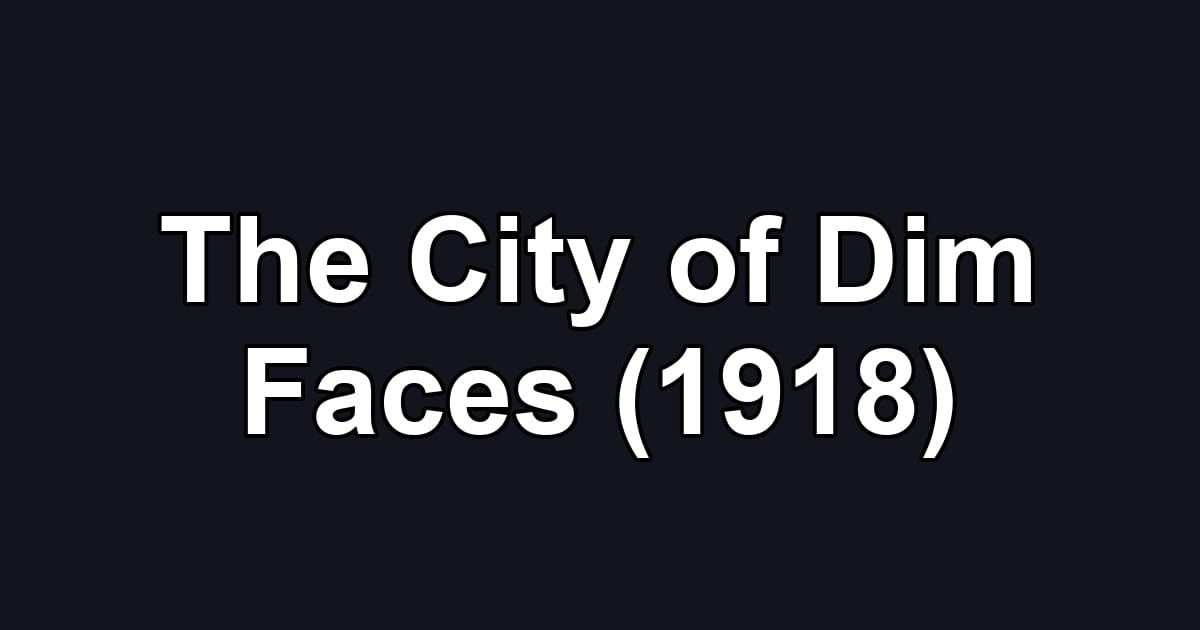 The City of Dim Faces (1918)