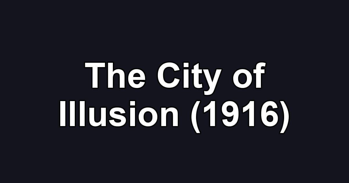 The City of Illusion (1916)