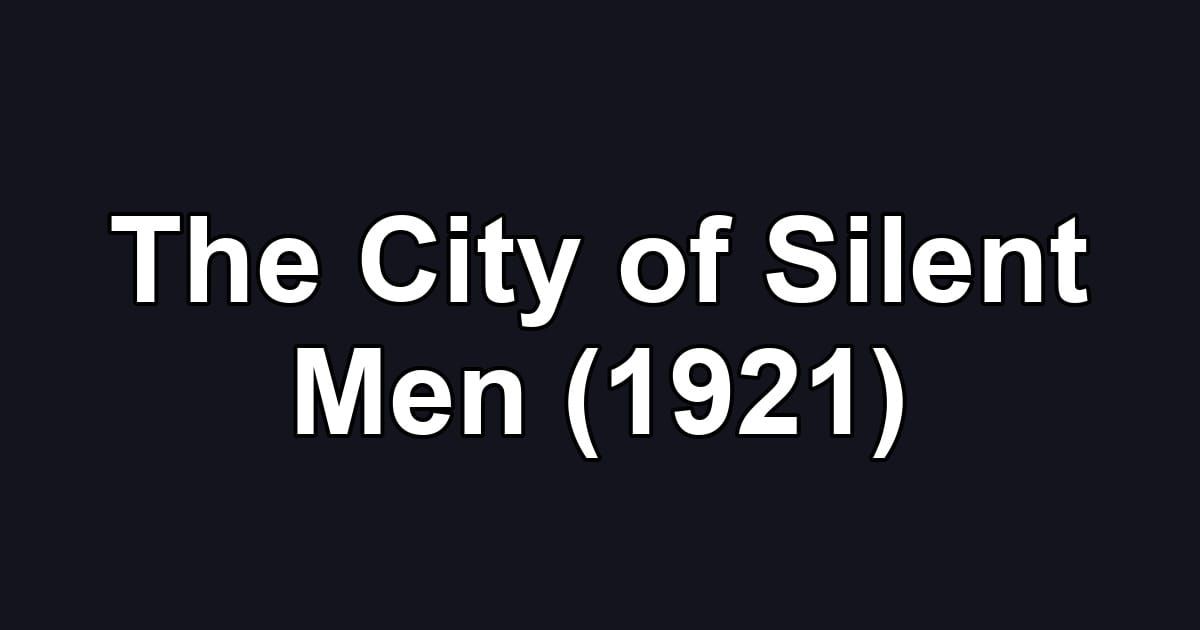 The City of Silent Men (1921)