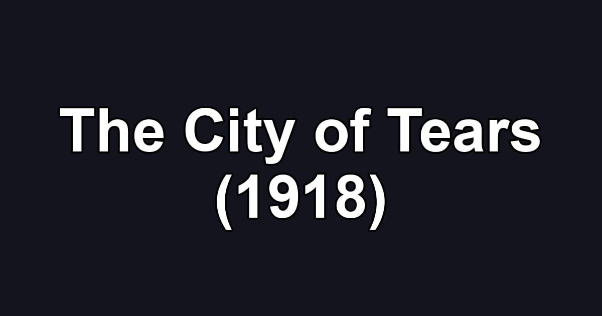 The City of Tears (1918)
