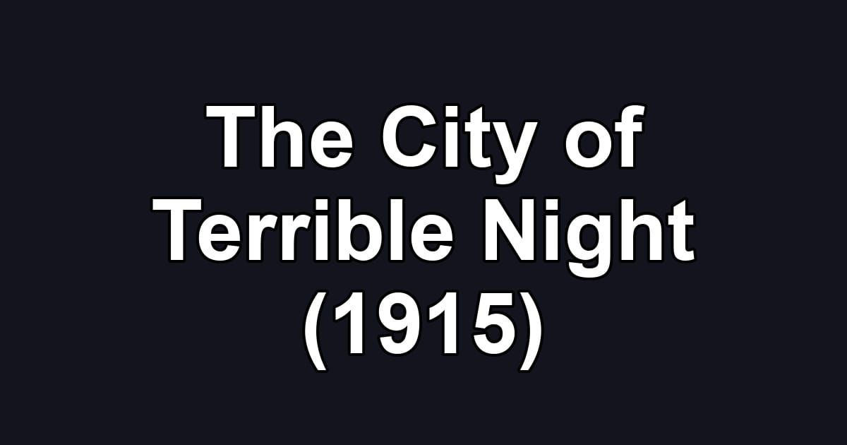 The City of Terrible Night (1915)