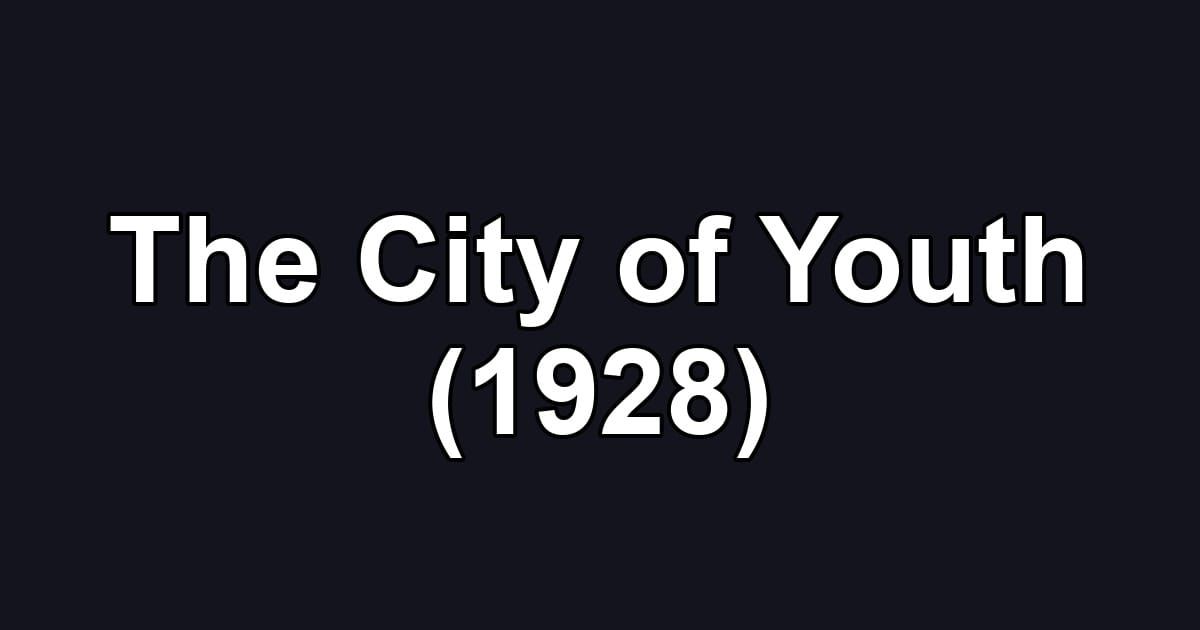 The City of Youth (1928)
