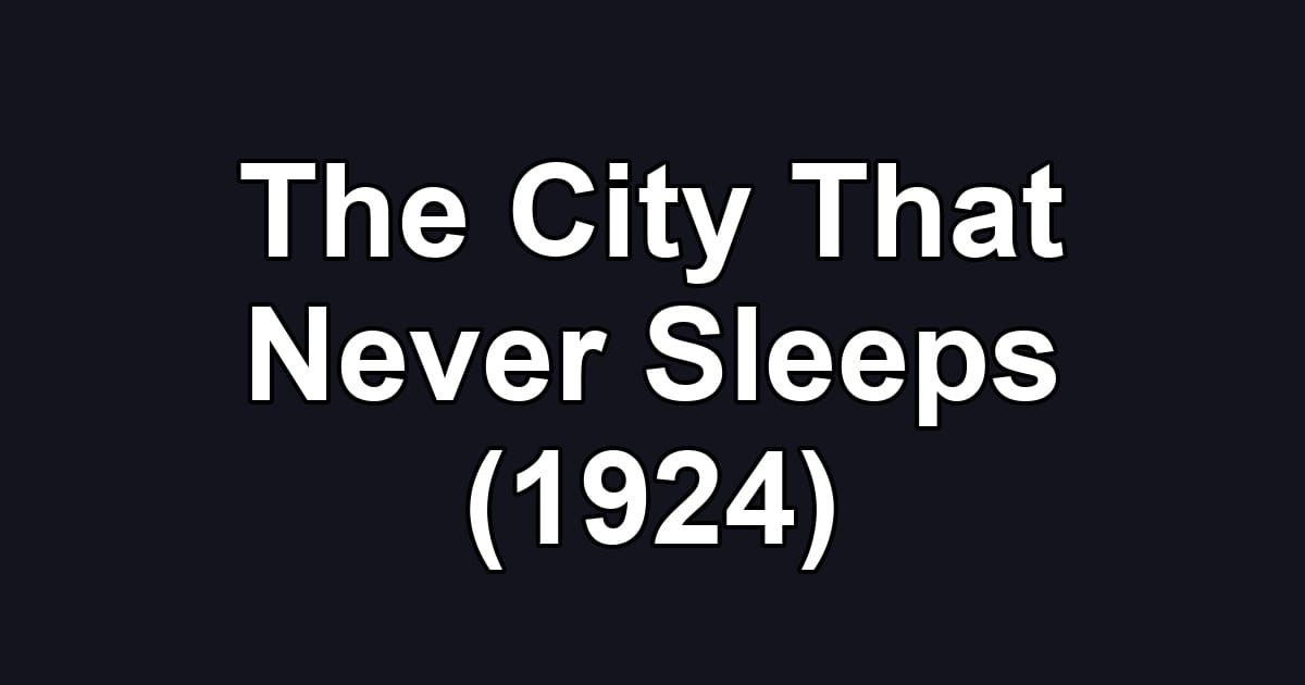 The City That Never Sleeps (1924)
