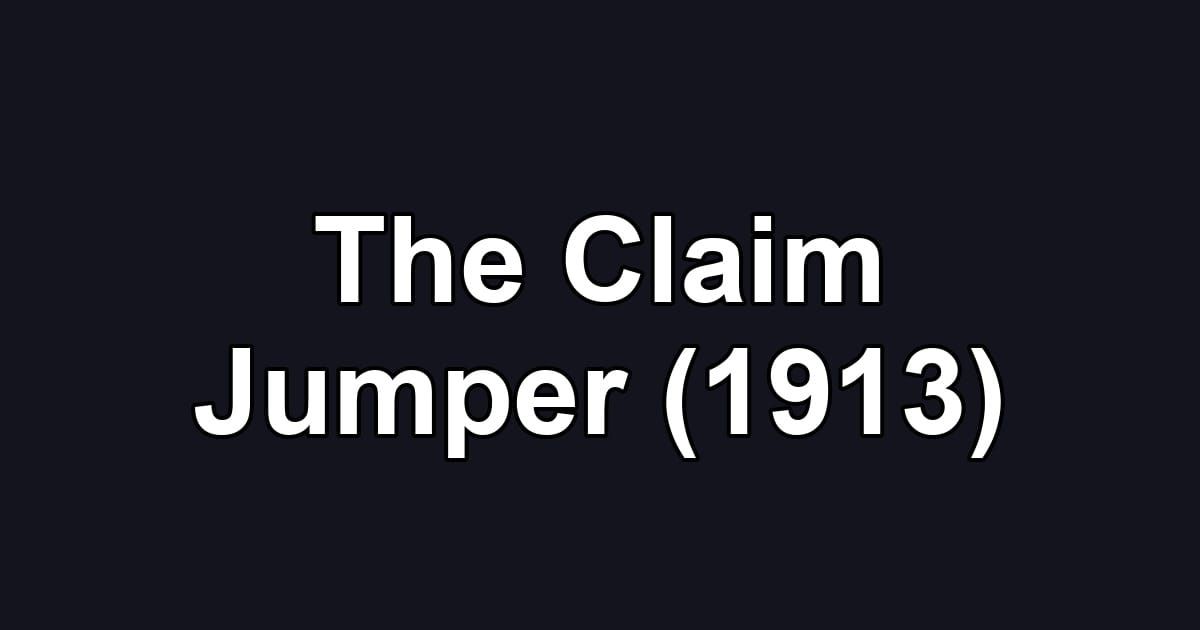 The Claim Jumper (1913)