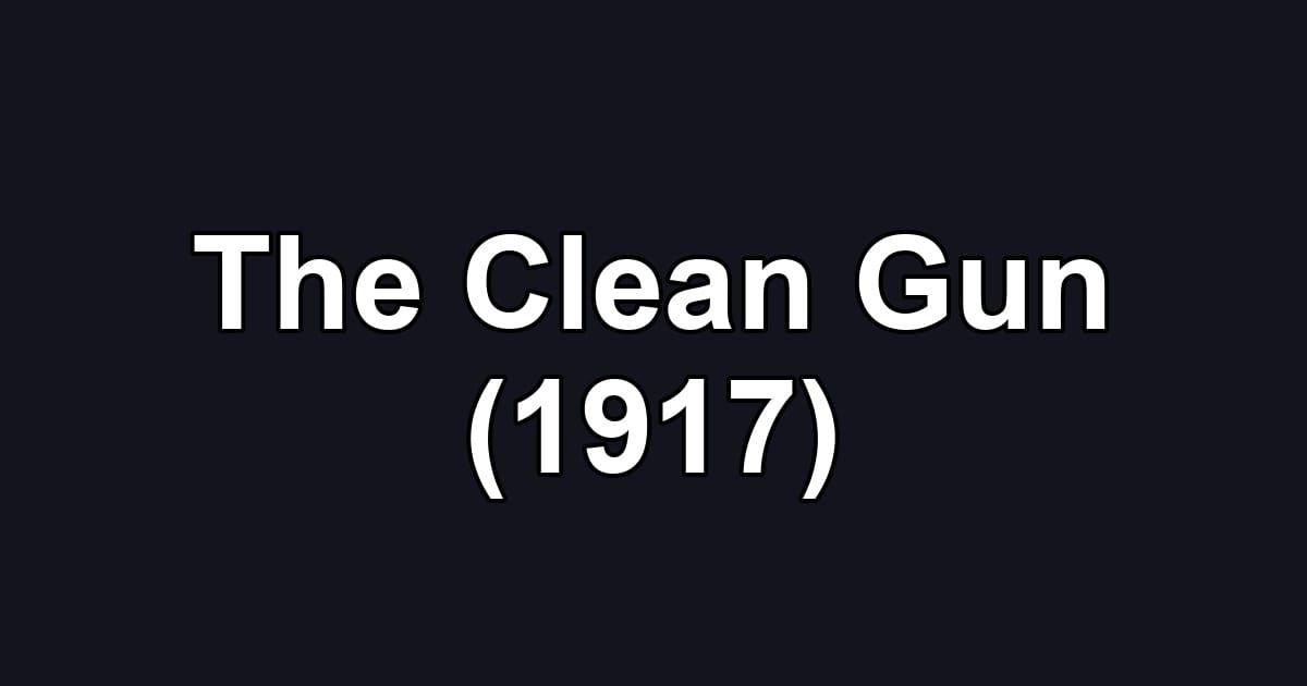 The Clean Gun (1917)