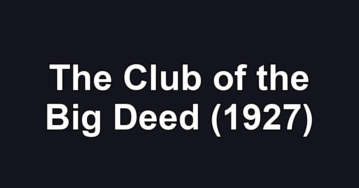 The Club of the Big Deed (1927)