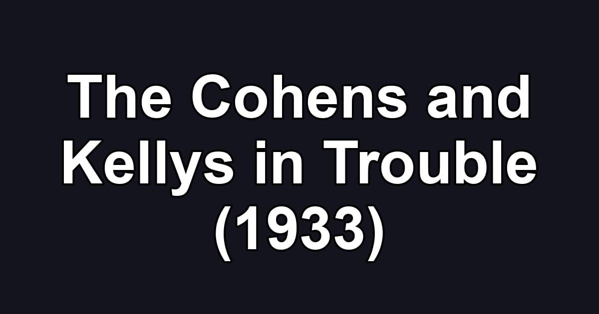The Cohens and Kellys in Trouble (1933)