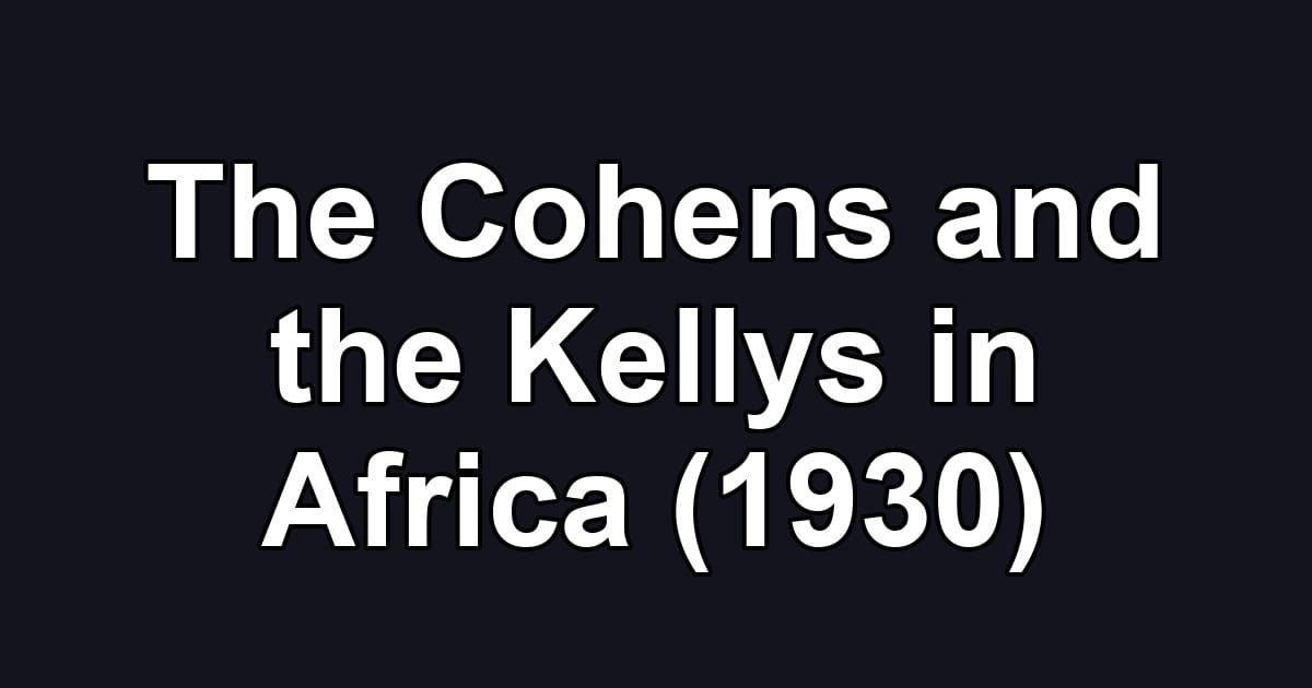 The Cohens and the Kellys in Africa (1930)