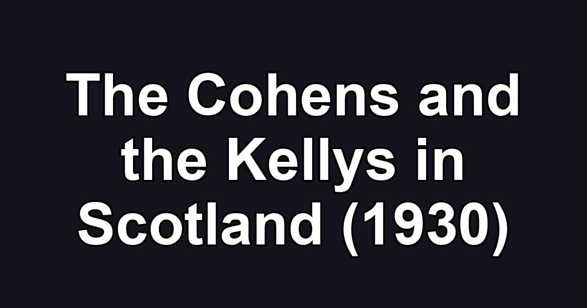 The Cohens and the Kellys in Scotland (1930)