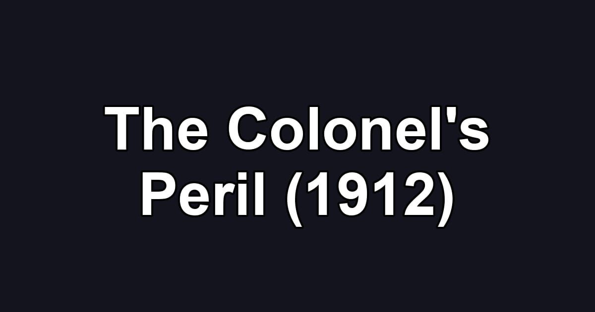 The Colonel's Peril (1912)