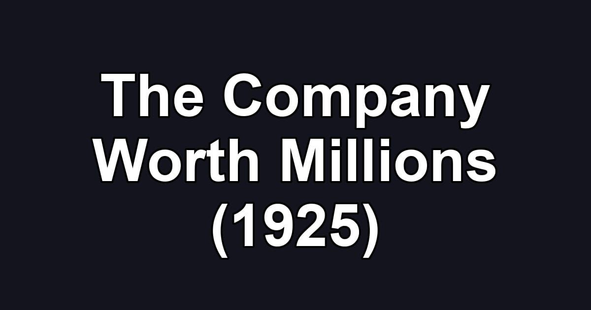 The Company Worth Millions (1925)