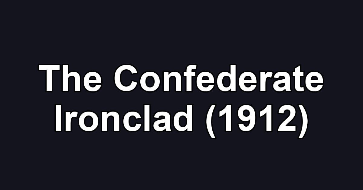 The Confederate Ironclad (1912)