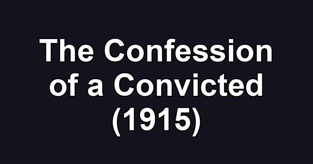 The Confession of a Convicted (1915)