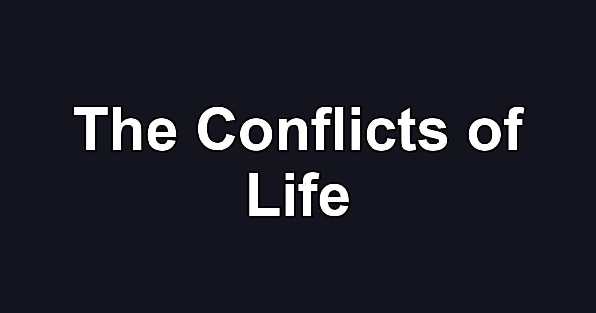 The Conflicts of Life