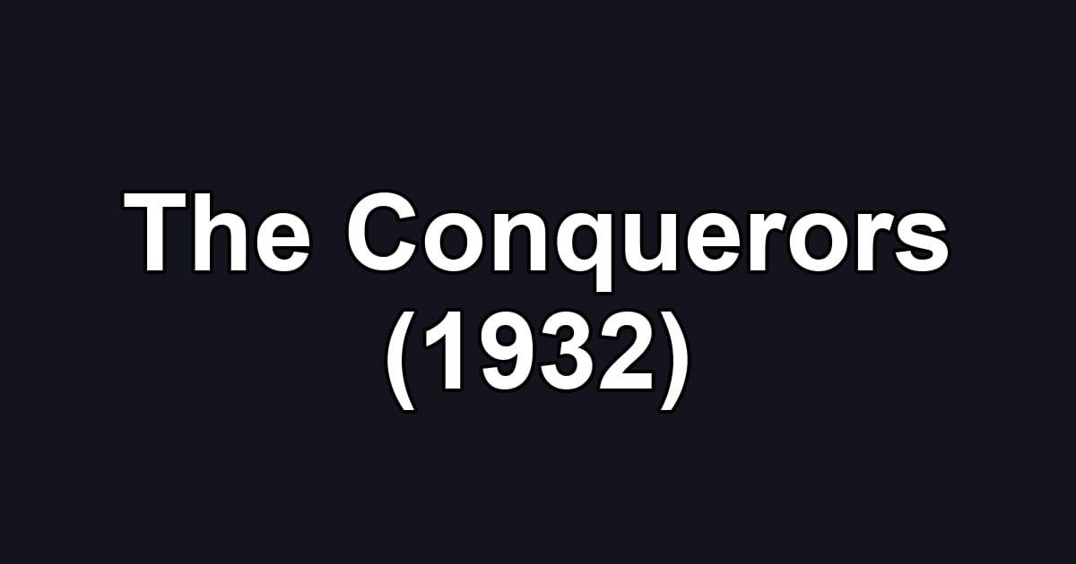 The Conquerors (1932)