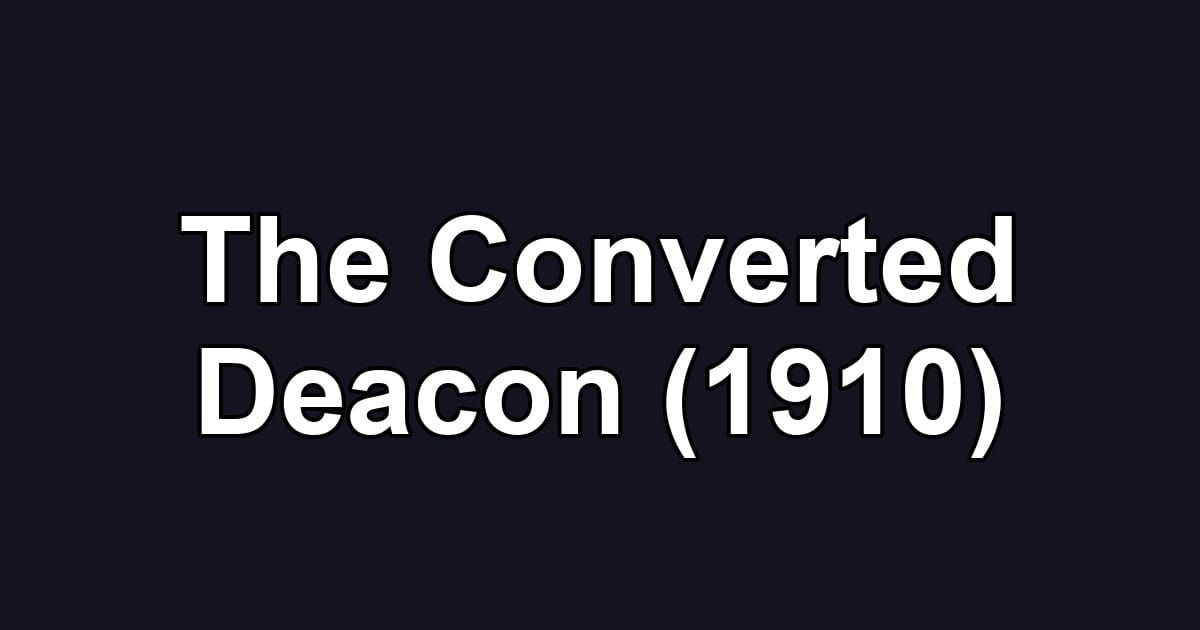 The Converted Deacon (1910)