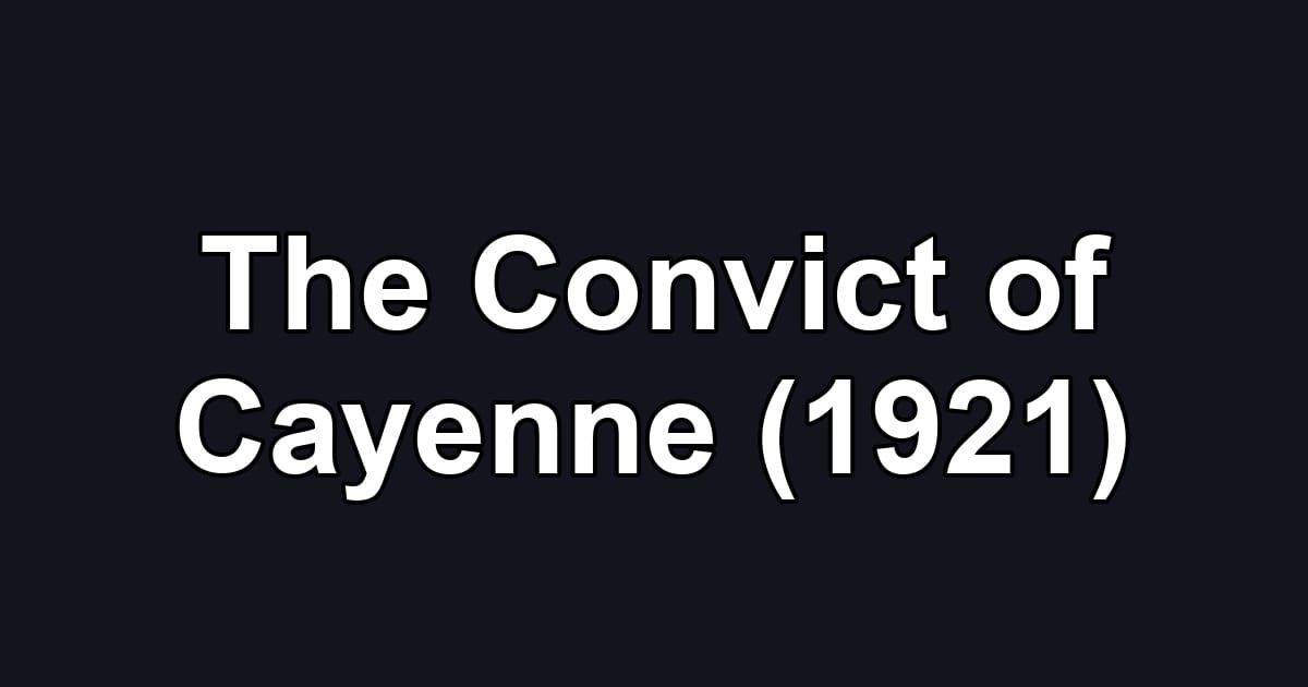 The Convict of Cayenne (1921)