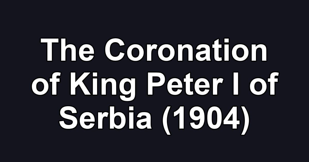 The Coronation of King Peter I of Serbia (1904)