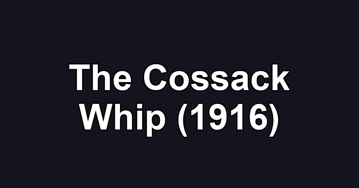 The Cossack Whip (1916)