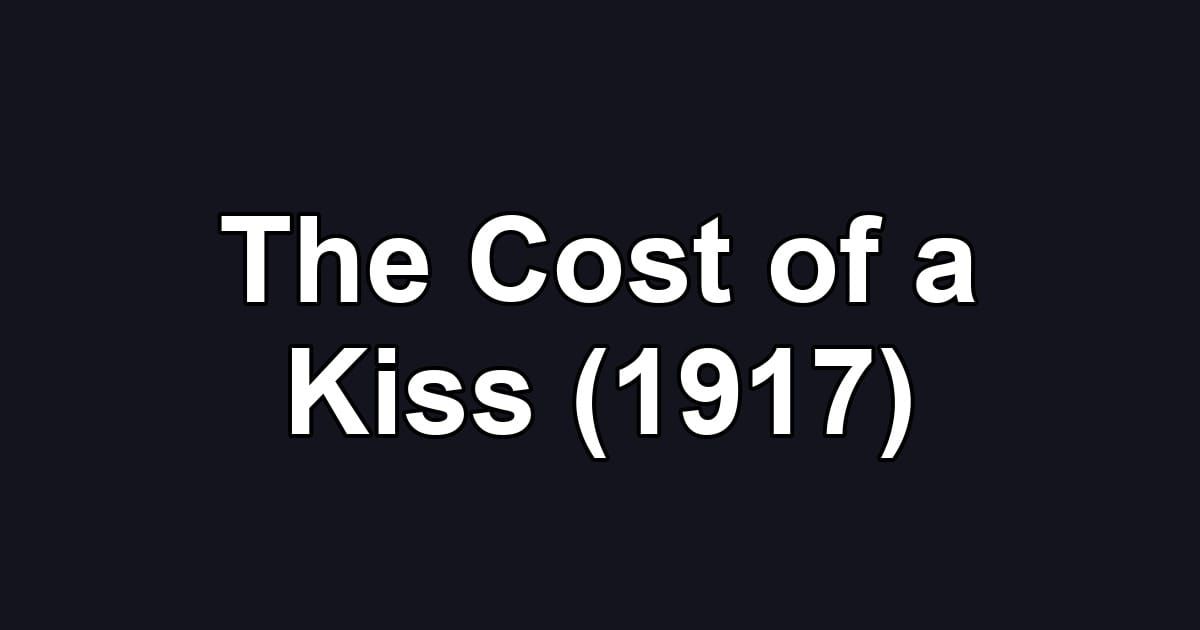 The Cost of a Kiss (1917)