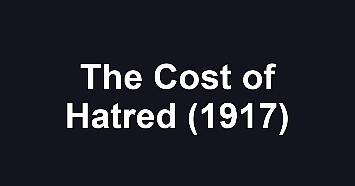 The Cost of Hatred (1917)