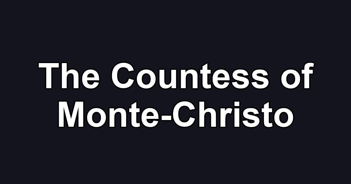 The Countess of Monte-Christo
