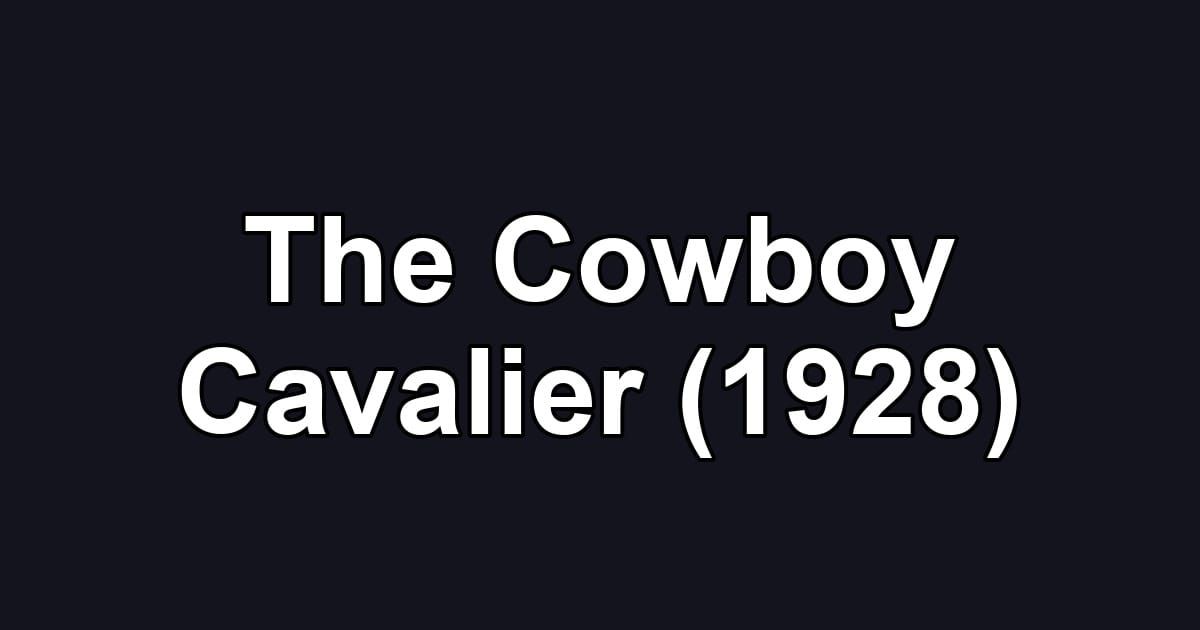 The Cowboy Cavalier (1928)