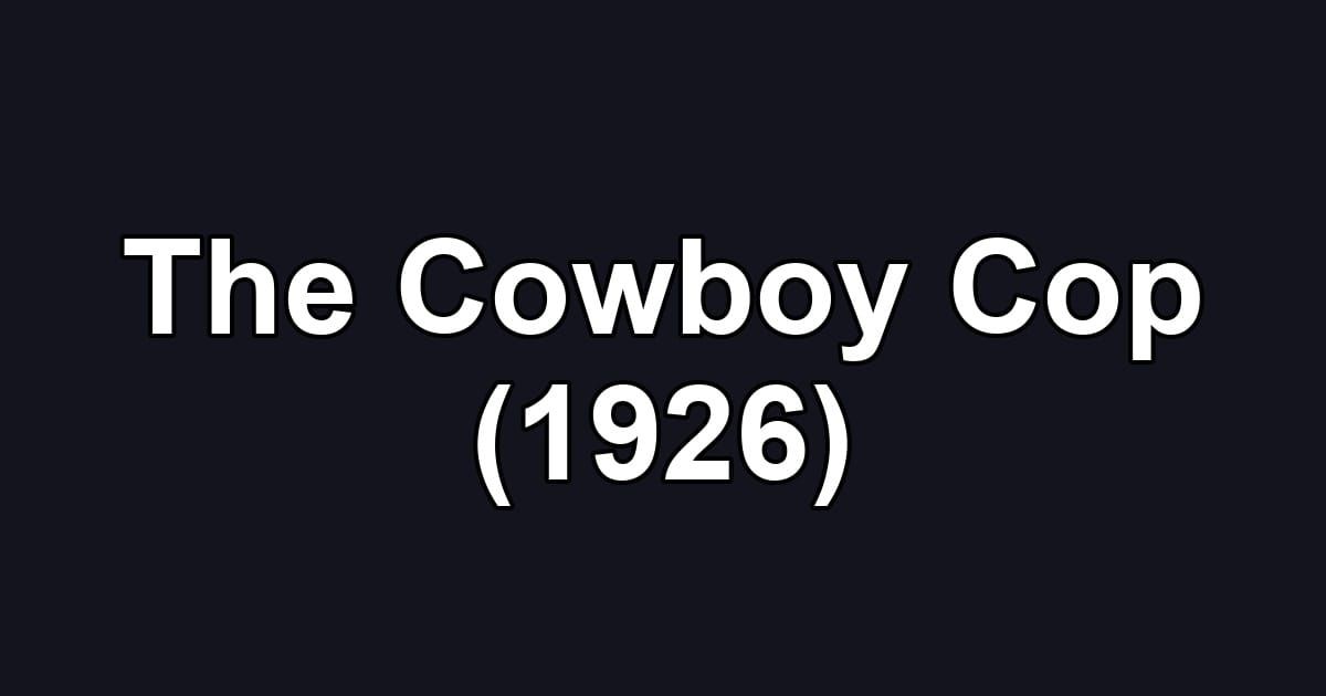 The Cowboy Cop (1926)