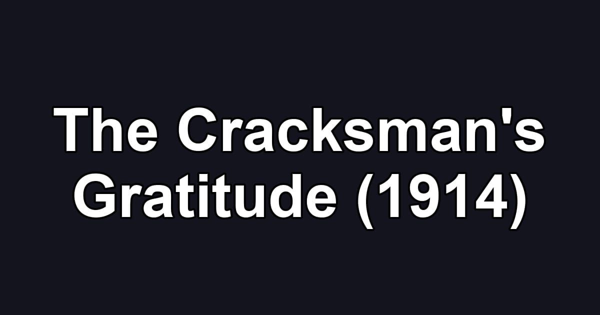 The Cracksman's Gratitude (1914)