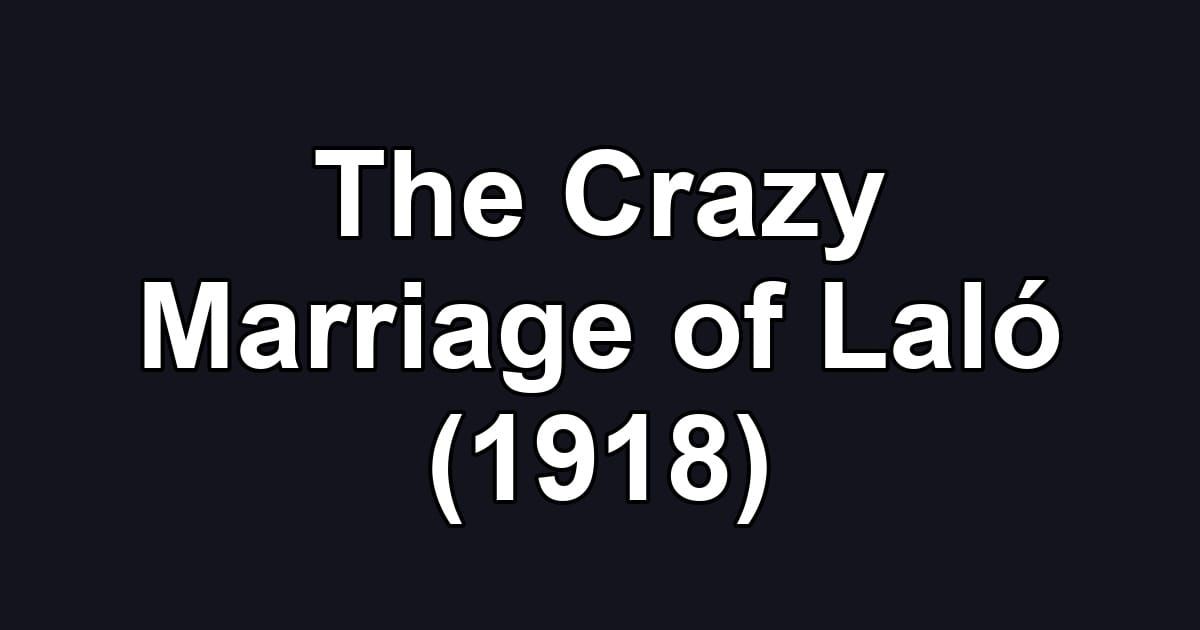 The Crazy Marriage of Laló (1918)