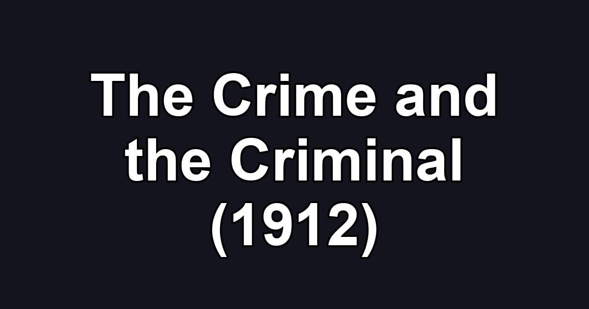 The Crime and the Criminal (1912)