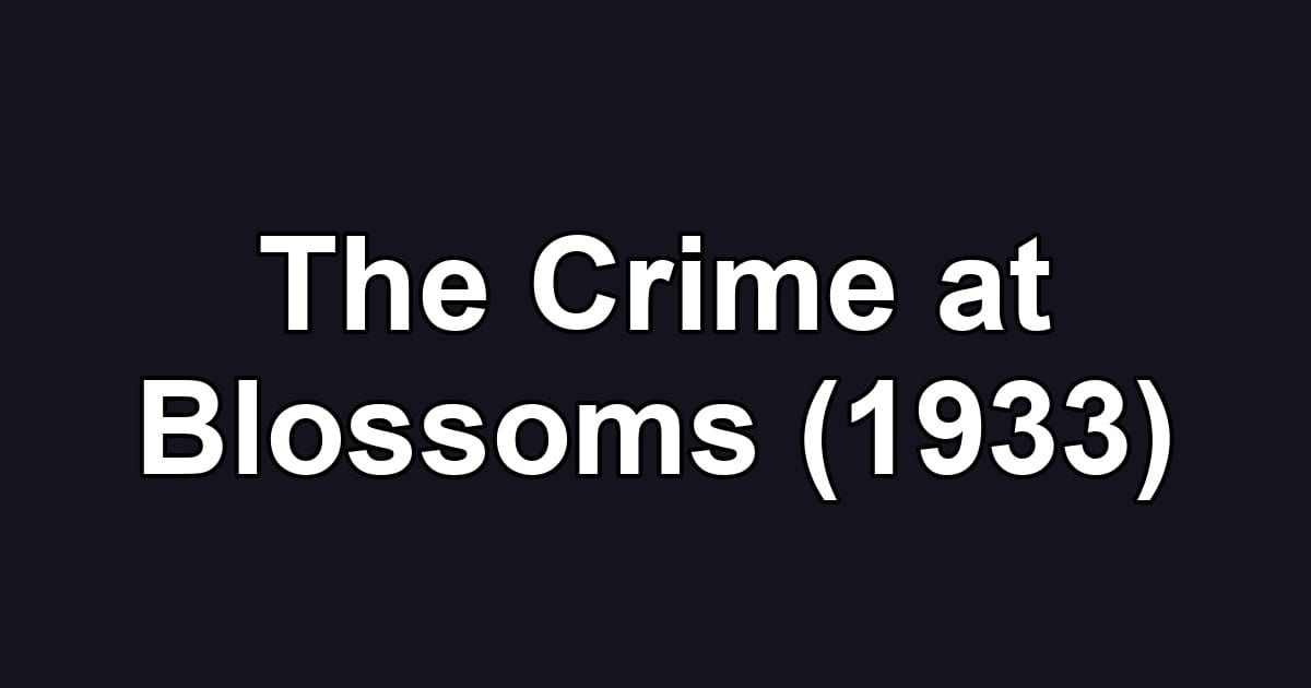 The Crime at Blossoms (1933)