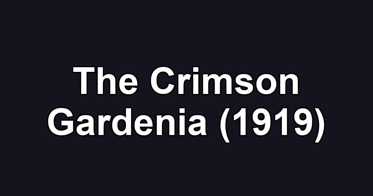 The Crimson Gardenia (1919)