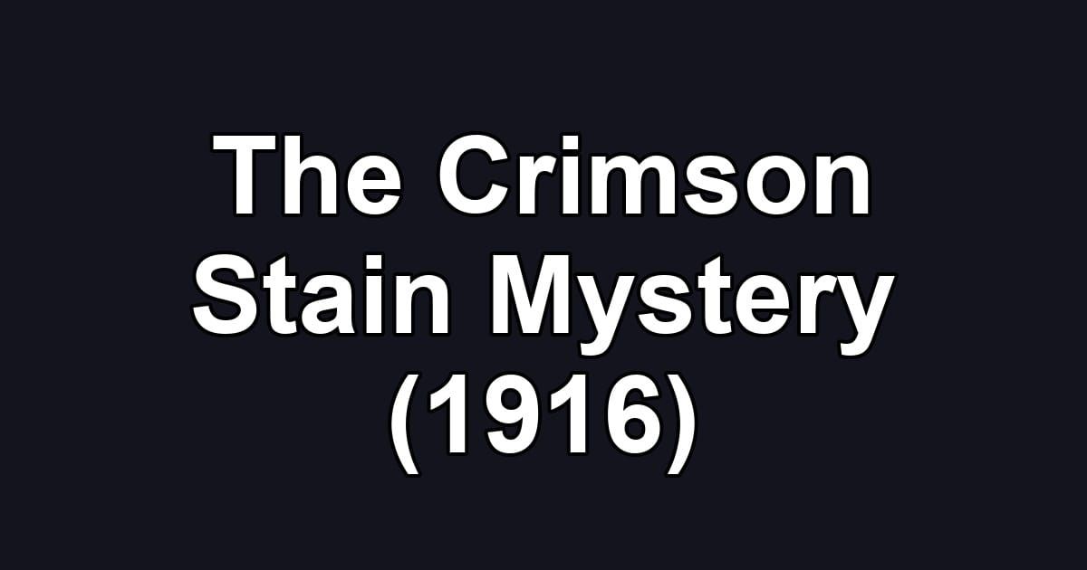 The Crimson Stain Mystery (1916)