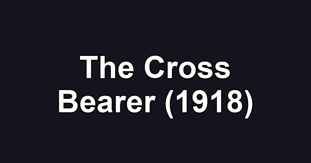 The Cross Bearer (1918)
