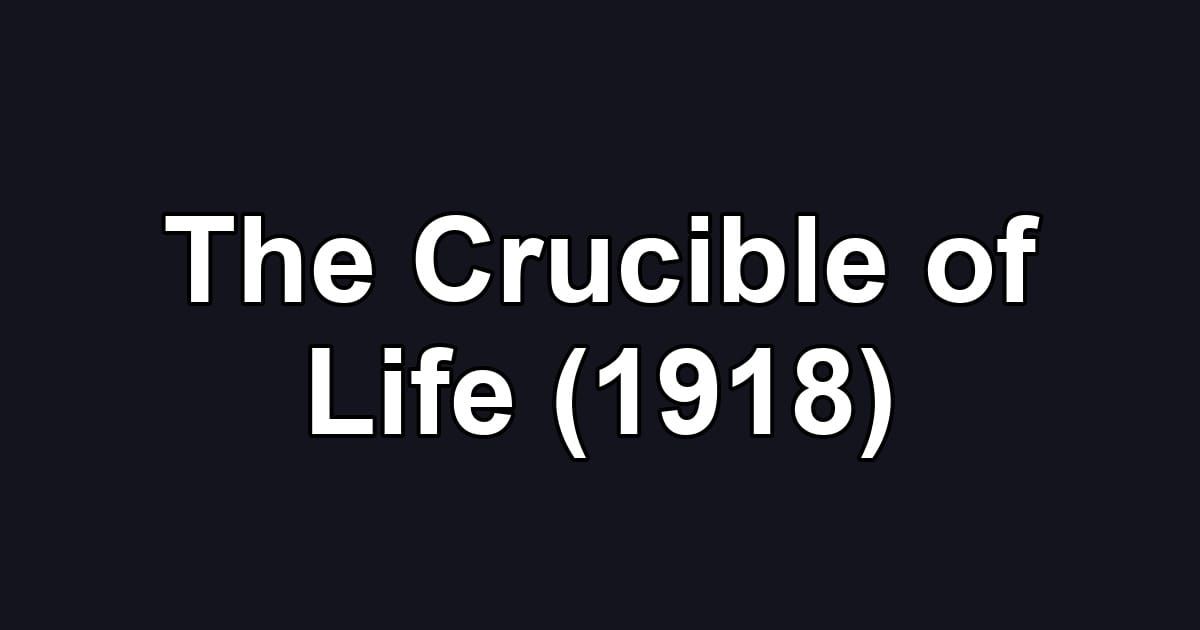 The Crucible of Life (1918)
