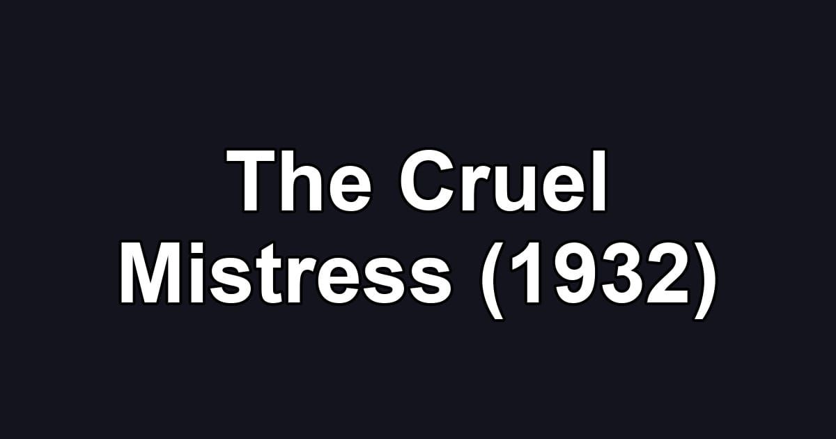 The Cruel Mistress (1932)