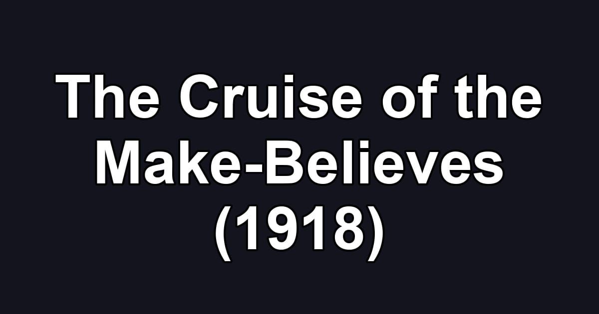 The Cruise of the Make-Believes (1918)