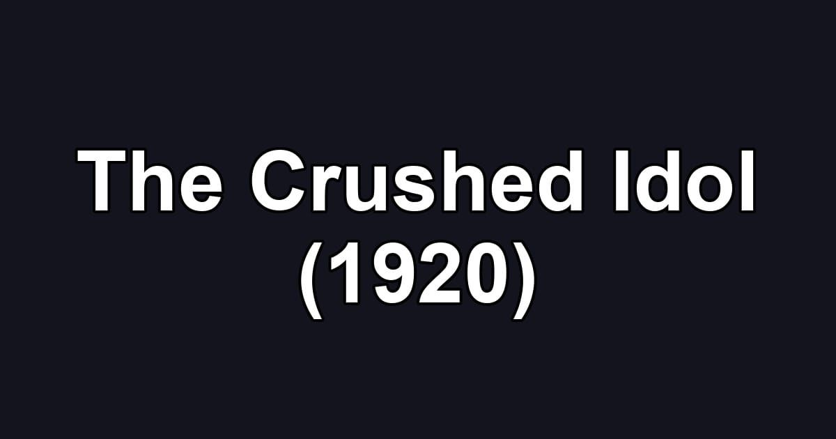 The Crushed Idol (1920)