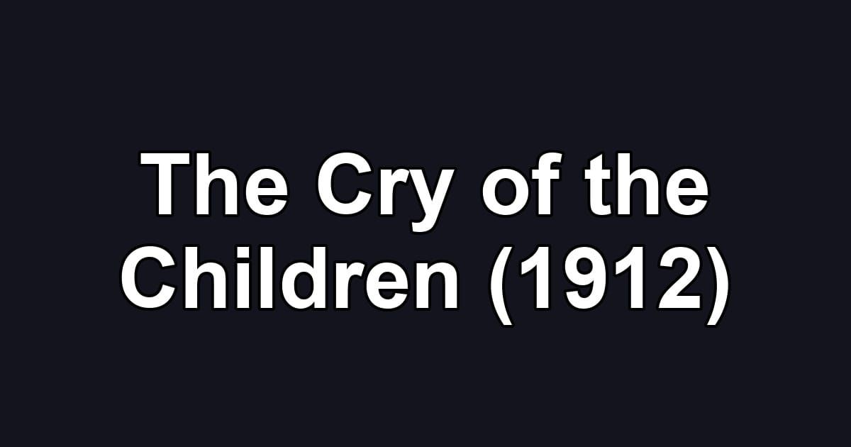 The Cry of the Children (1912)