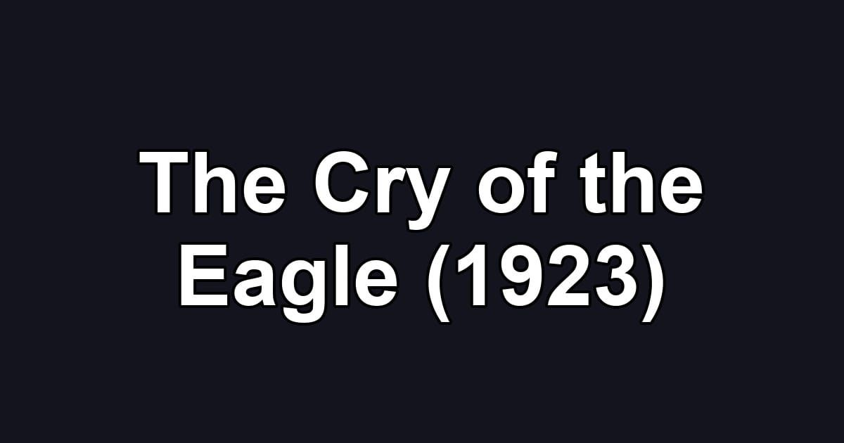 The Cry of the Eagle (1923)