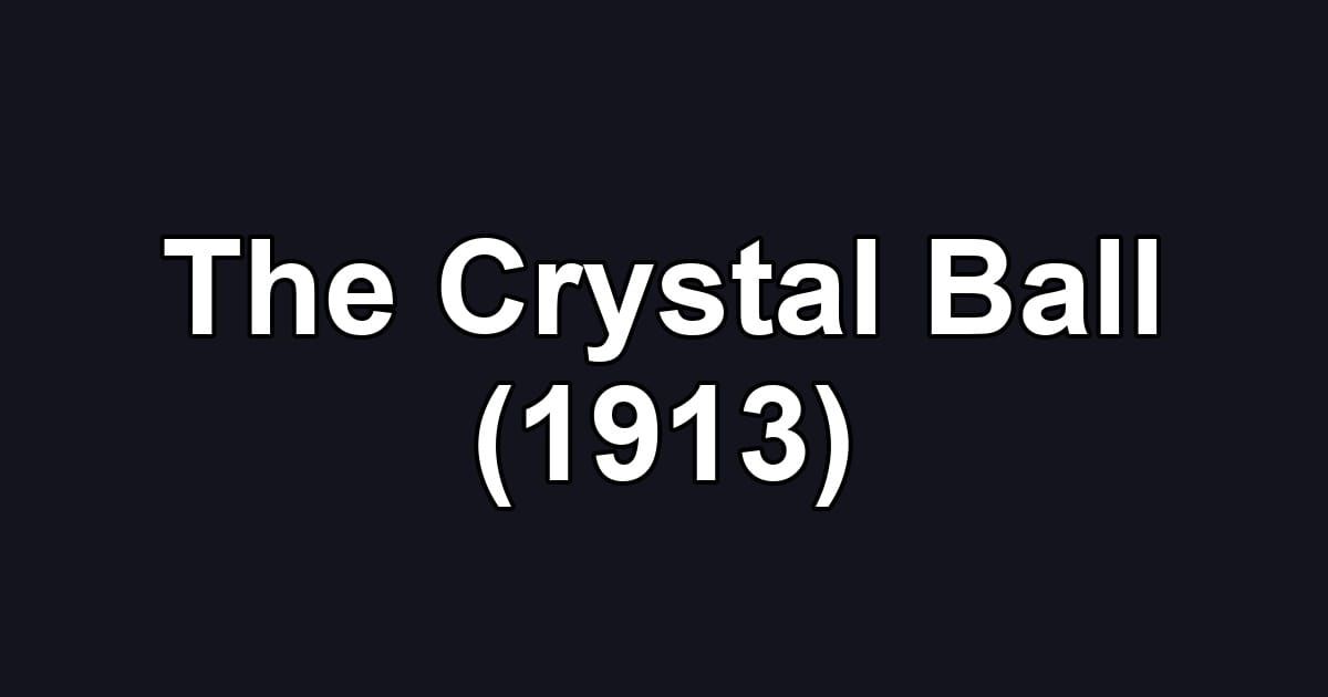The Crystal Ball (1913)